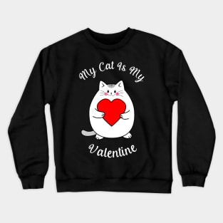 My Cat Is My Valentine Crewneck Sweatshirt